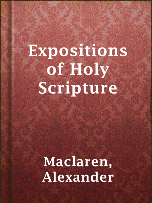 Title details for Expositions of Holy Scripture by Alexander Maclaren - Available